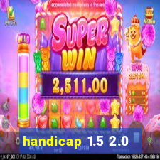 handicap 1.5 2.0