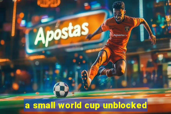 a small world cup unblocked