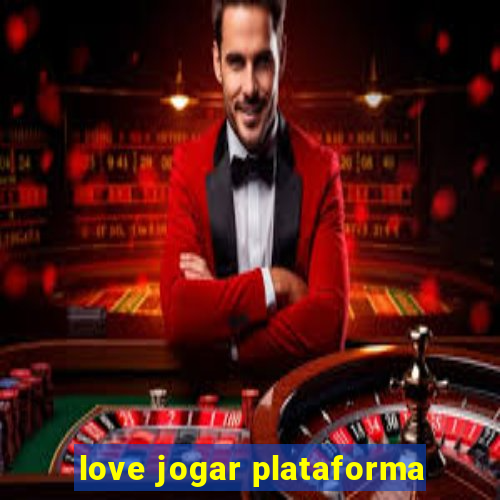 love jogar plataforma