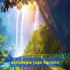 estrategia jogo tigrinho