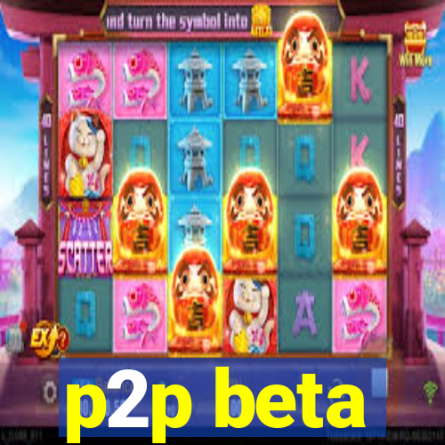 p2p beta