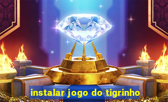 instalar jogo do tigrinho