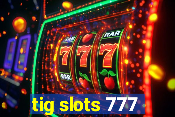 tig slots 777