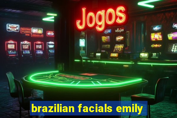 brazilian facials emily