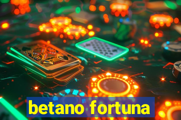 betano fortuna