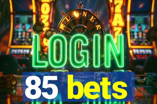 85 bets