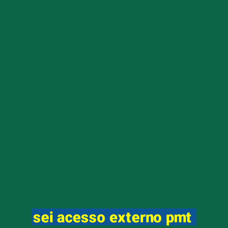 sei acesso externo pmt