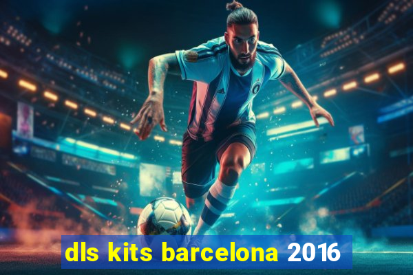 dls kits barcelona 2016