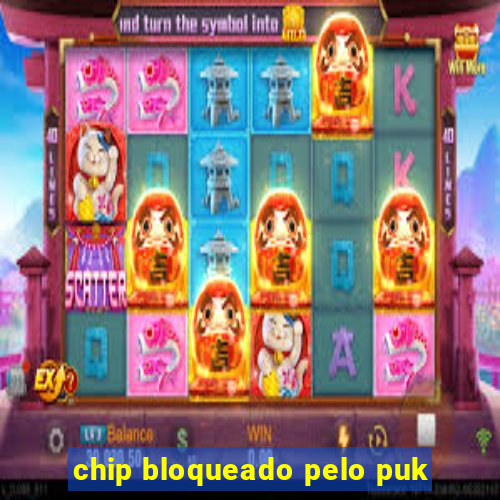 chip bloqueado pelo puk