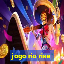 jogo rio rise