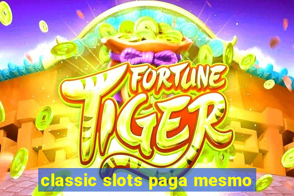 classic slots paga mesmo