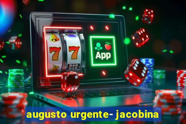 augusto urgente- jacobina