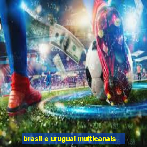 brasil e uruguai multicanais