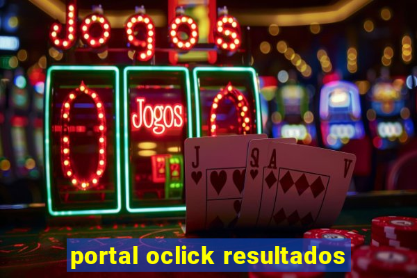 portal oclick resultados