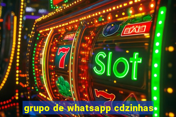 grupo de whatsapp cdzinhas