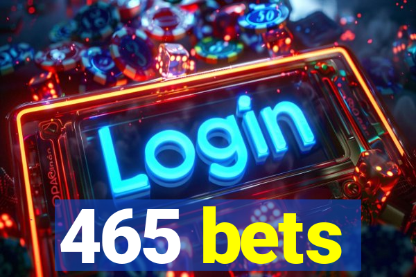 465 bets