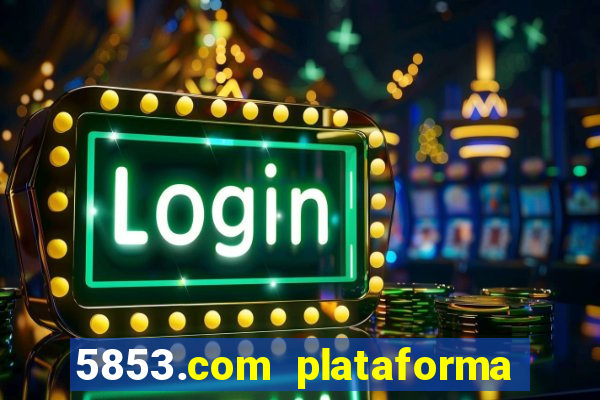 5853.com plataforma de jogos