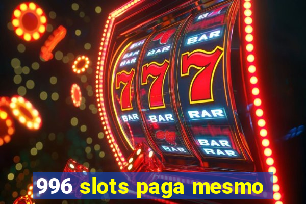 996 slots paga mesmo