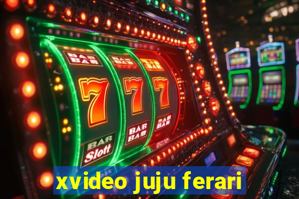 xvideo juju ferari