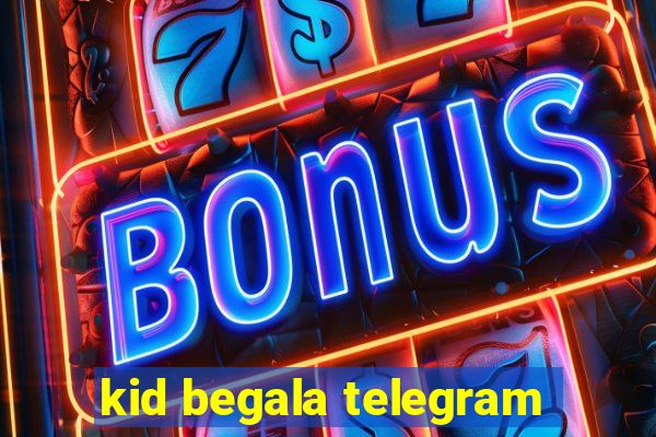 kid begala telegram