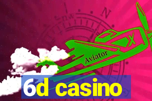 6d casino