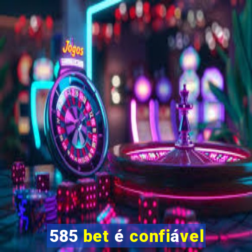 585 bet é confiável