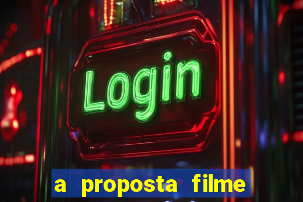 a proposta filme completo dublado topflix