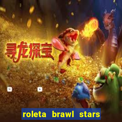 roleta brawl stars 2024 85 brawlers