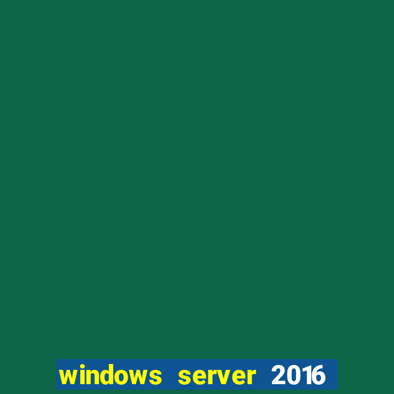 windows server 2016 download iso