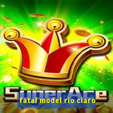 fatal model rio claro