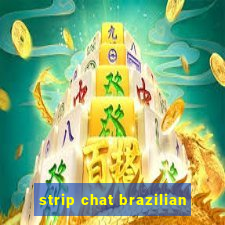 strip chat brazilian