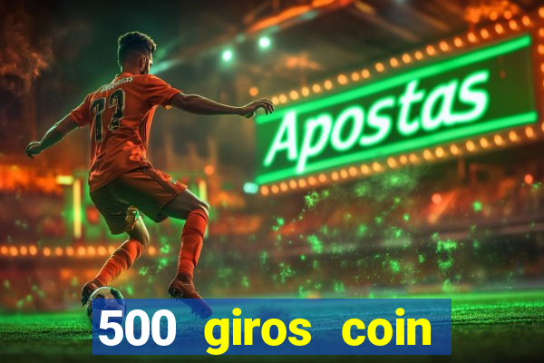 500 giros coin master grátis