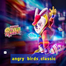 angry birds classic 1.0 apk