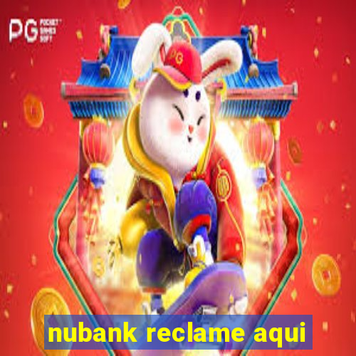 nubank reclame aqui