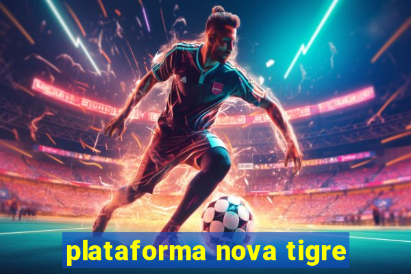 plataforma nova tigre