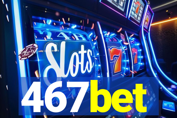 467bet