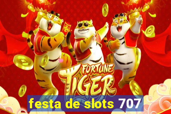 festa de slots 707