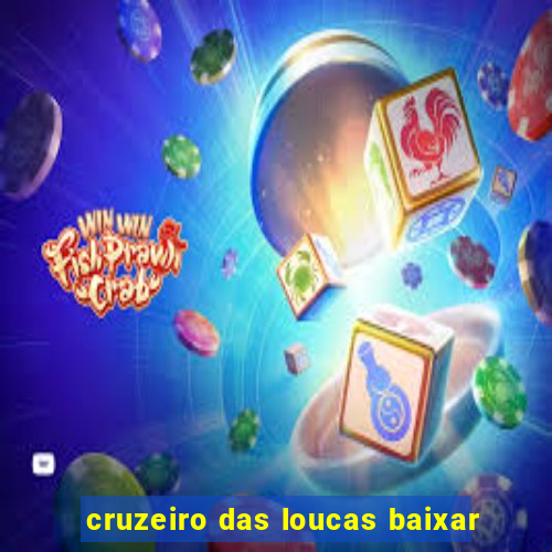 cruzeiro das loucas baixar