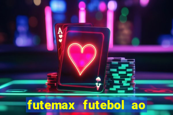 futemax futebol ao vivo hoje