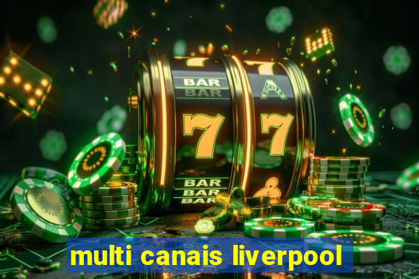 multi canais liverpool