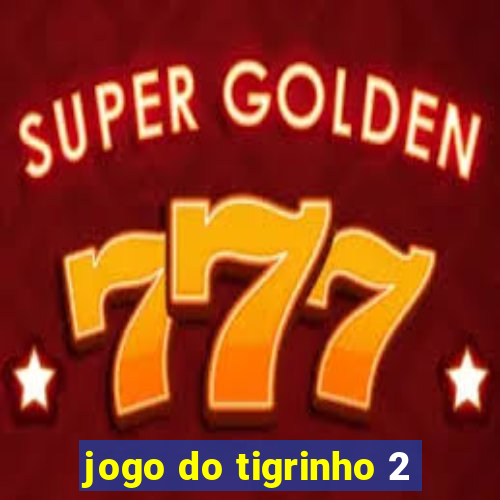 jogo do tigrinho 2