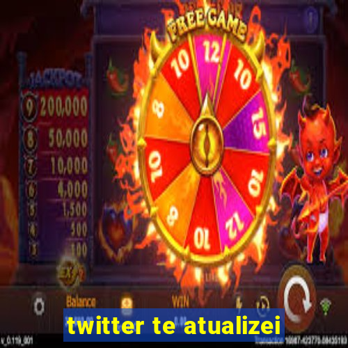 twitter te atualizei