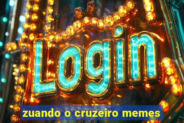 zuando o cruzeiro memes