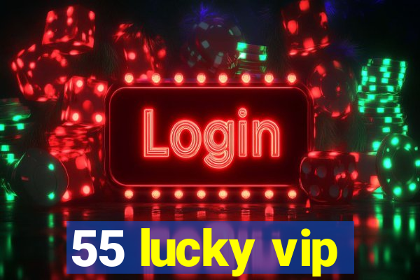 55 lucky vip