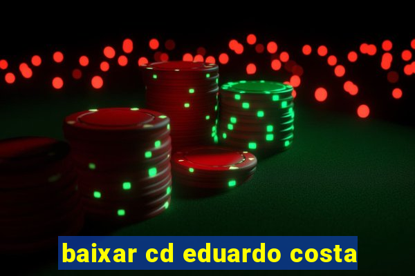 baixar cd eduardo costa