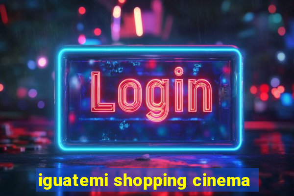 iguatemi shopping cinema