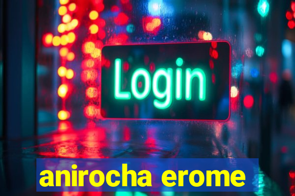 anirocha erome