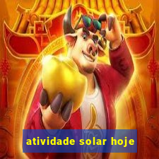 atividade solar hoje