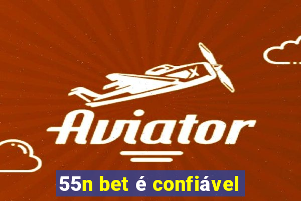 55n bet é confiável