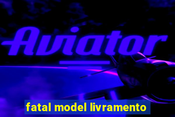 fatal model livramento